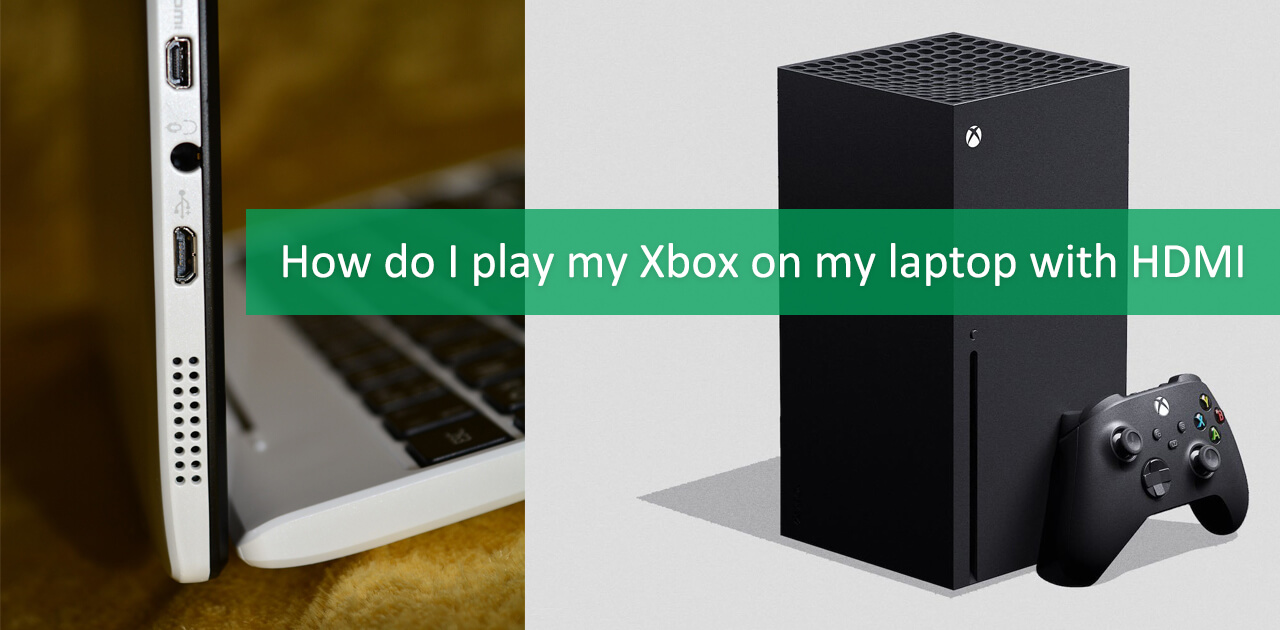 How do I play my Xbox on my laptop with HDMI