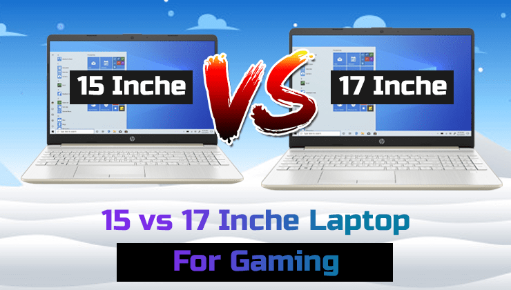 15 vs 17 Inche Laptop For gaming