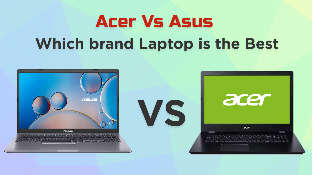 Acer Vs. Asus: Which brand is the Best