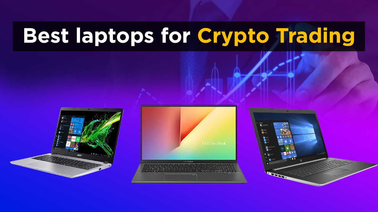 10 best laptops for cryptocurrency trading.