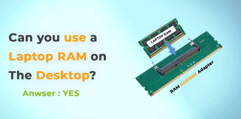 Can you use Laptop RAM on the Desktop