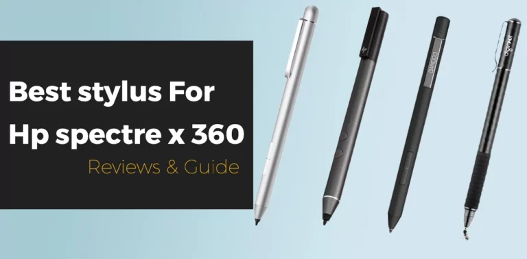 Best stylus for Hp spectre x360 : Reviews & Guide