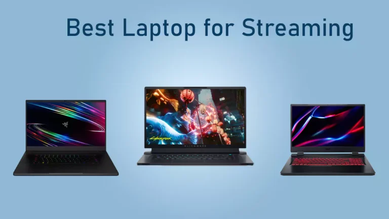 Top 9 Best Laptops for Streaming in 2023