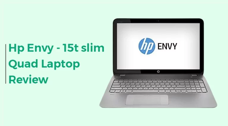 Hp Envy – 15t slim Quad Thinnest Laptop: Is It Good for Laptop?