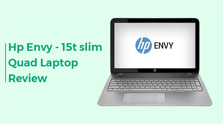 Hp Envy - 15t slim Quad Laptop Review