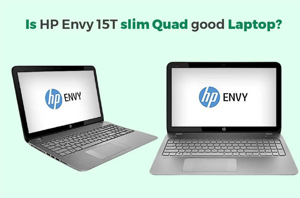 Is HP Envy 15T slim Quad good Laptop