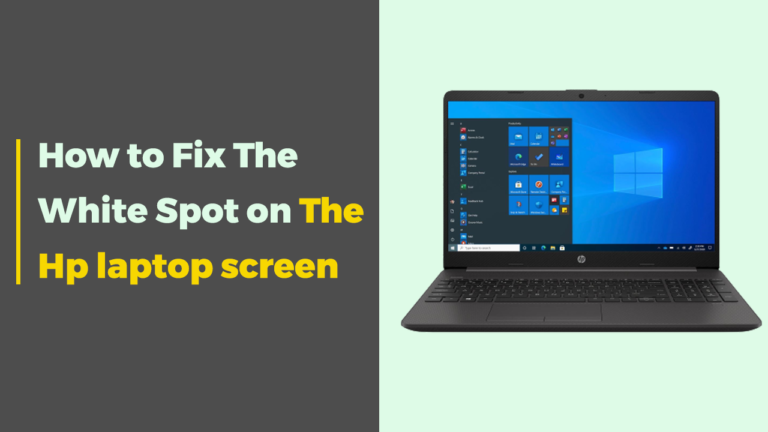 How to fix the white spot on the Hp laptop screen (4 Easy Ways)