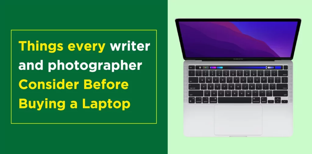 Things every writer and photographer Consider Before Buying a Laptop