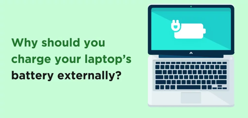 Why should you charge your laptop’s battery externally