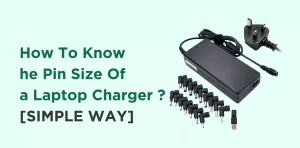 How To Know The Pin Size Of a Laptop Charger? (Simple Way)